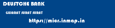 DEUSTCHE BANK  GUJARAT SURAT SURAT   micr code